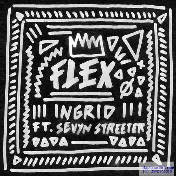 Ingrid - Flex Ft. Sevyn Streeter